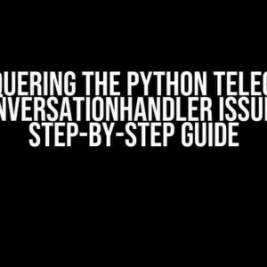 Conquering the Python Telegram ConversationHandler Issue: A Step-by-Step Guide