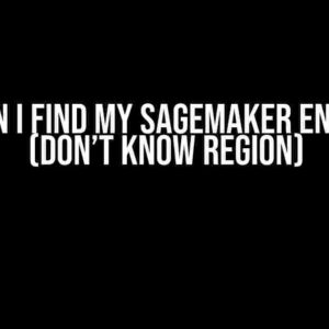 How Can I Find My SageMaker Endpoint? (Don’t Know Region)