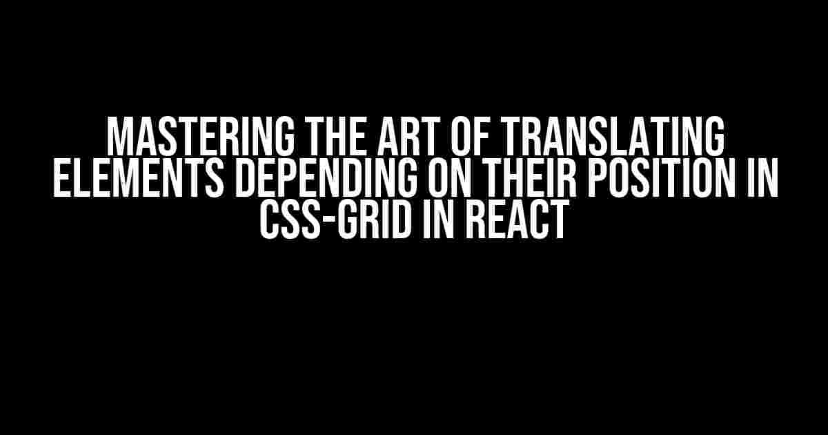 Mastering the Art of Translating Elements Depending on their Position in CSS-Grid in React