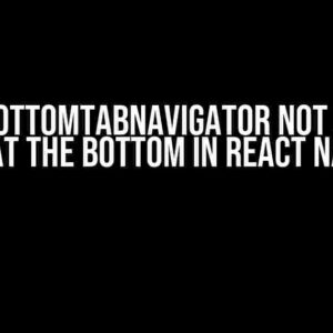 Oh No! BottomTabNavigator Not Showing Tabs at the Bottom in React Native?