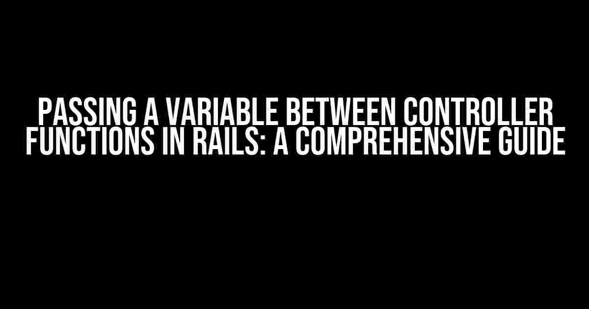 Passing a Variable between Controller Functions in Rails: A Comprehensive Guide