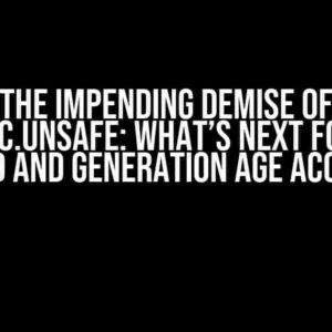 The Impending Demise of sun.misc.Unsafe: What’s Next for Mark Word and Generation Age Access?