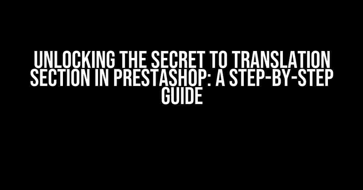 Unlocking the Secret to Translation Section in Prestashop: A Step-by-Step Guide